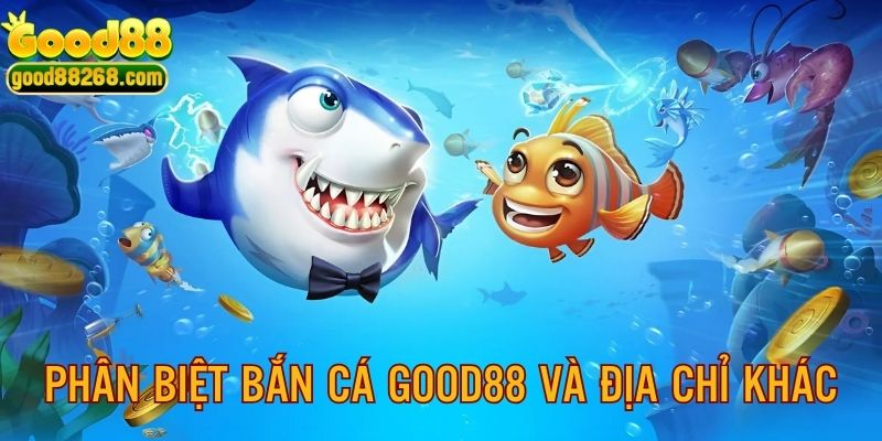 Phân biệt điểm nổi bật giữa sảnh game GOOD88 cùng địa chỉ khác