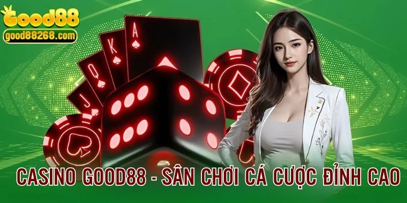 Casino GOOD88 - Sân Chơi Game Bài Đỉnh Cao Cho Hội Viên