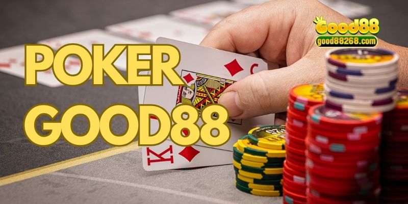 Giới thiệu tổng quan về thế giới Poker Good88