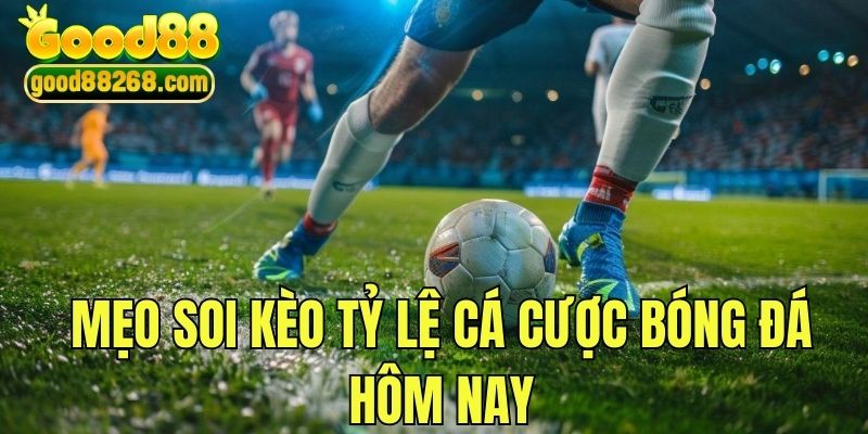 Hướng dẫn các mẹo soi kèo tỷ lệ cá cược hôm nay