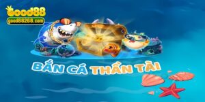 Bắn Cá Thần Tài - Đem Tài Lộc Tiền Tỷ Về Nhà Bạn Tại Good88