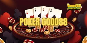 Poker Good88 - Thiên Đường Call Raise Đỉnh Nhất Năm 2024